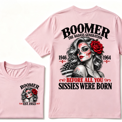 Boomer The Badass Generation 1946 1964 Before All You Sissies Were Born EST.Year Boomer Generation Statement T-Shirt