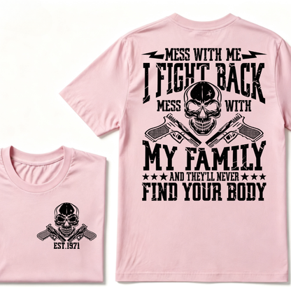 Mess With Me I Fight Back Mess With My Family And They'll Never Find Your Body Skull Crossed Pistols EST.Year Vintage Graphic T-Shirt