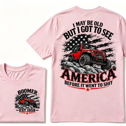 I May Be Old But I Got To See America Before It Went To Shit EST.Year Tee