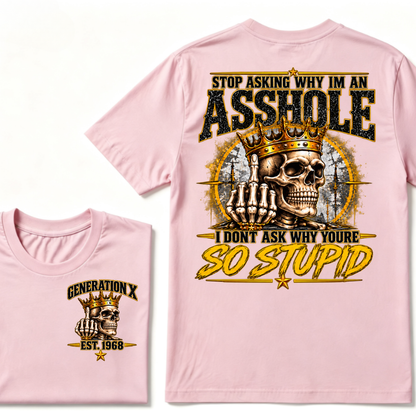 Custom EST.Year Stop Asking Why I'm An Asshole I Dont Ask Why Youre So Stupid Sarcastic Graphic T-Shirt