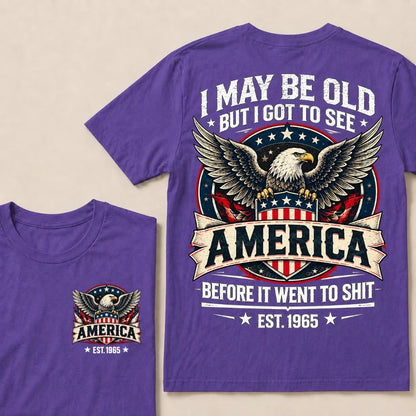 I May Be Old But I Got To See America Before It Went To Shit EST.Year Eagle American Flag Veteran T-Shirt