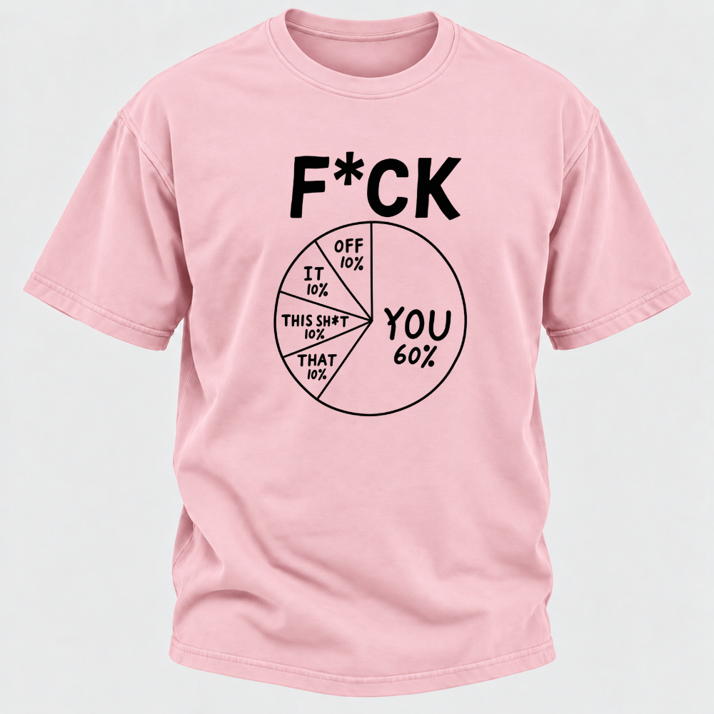 F*ck You 60% Funny Sarcastic Pie Chart Graphic T-Shirt, Humorous Attitude Quote Tee