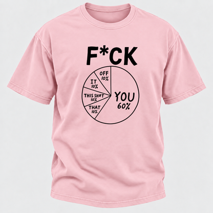F*ck You 60% Funny Sarcastic Pie Chart Graphic T-Shirt, Humorous Attitude Quote Tee