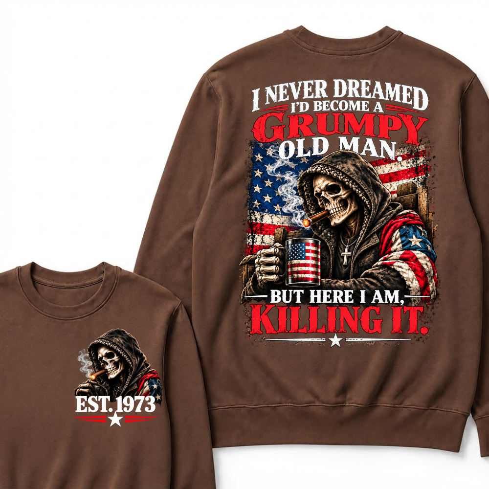 I Never Dreamed I’d Become A Grumpy Old Man But Here I Am Killing It EST.Year Patriotic Vintage Graphic Sweatshirt