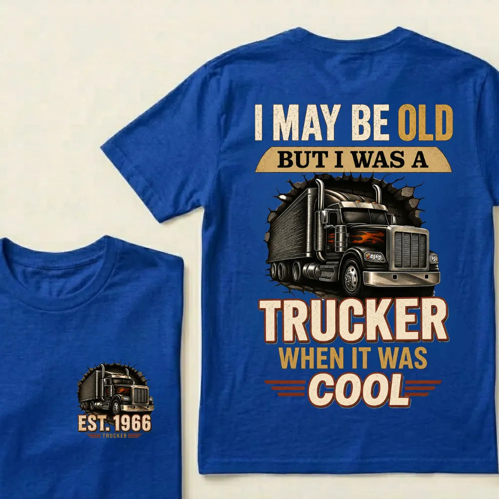 Custom EST.Year I May Be Old But I Was A Trucker When It Was Cool Classic Truck Graphic T-Shirt
