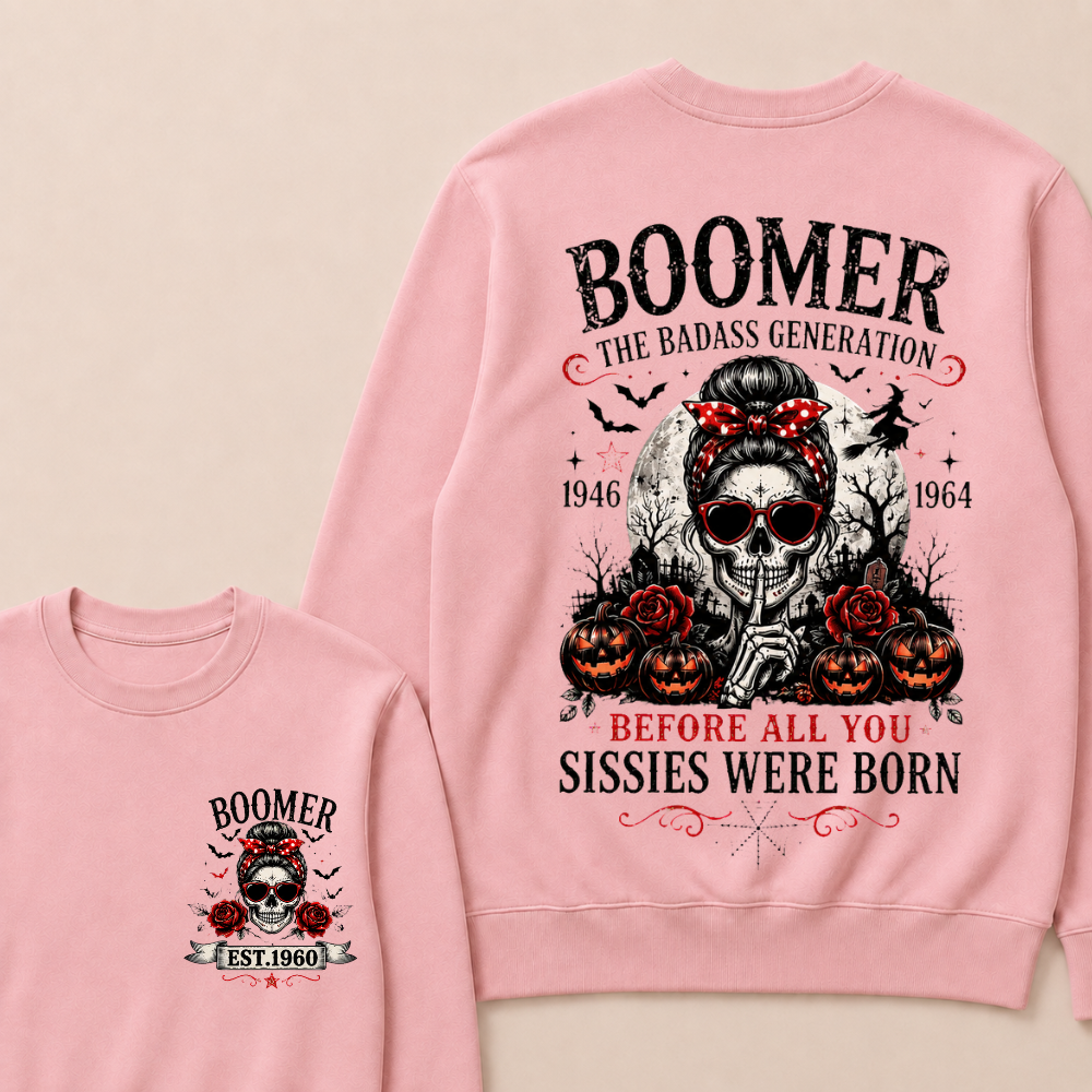 Custom Est.Year Boomer The Badass Generation 1946 1964 Before All You Sissies Were Born Sweatshirt