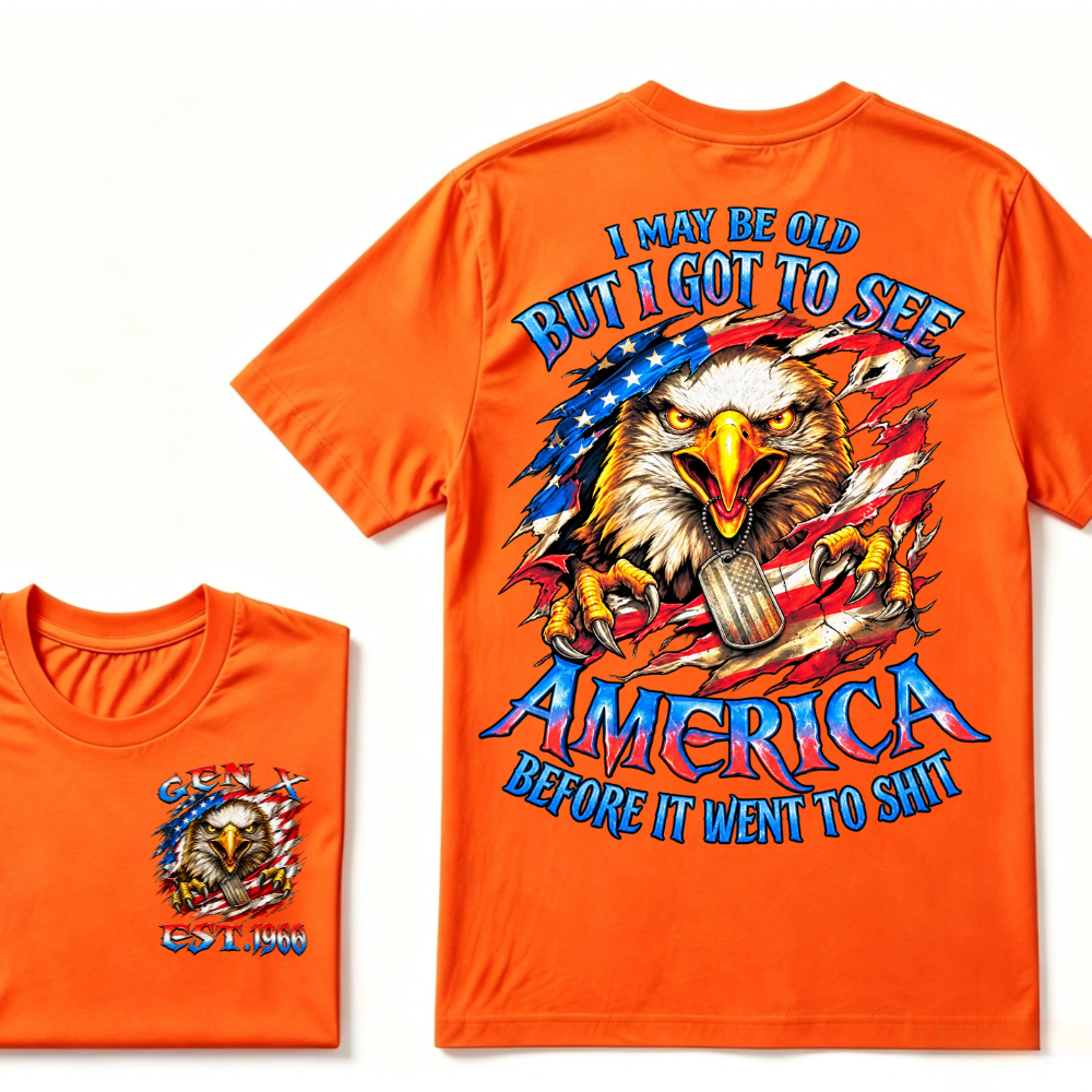 I MAY BE OLD BUT I GOT TO SEE AMERICA BEFORE IT WENT TO SHIT Custom Year Graphic T-Shirt