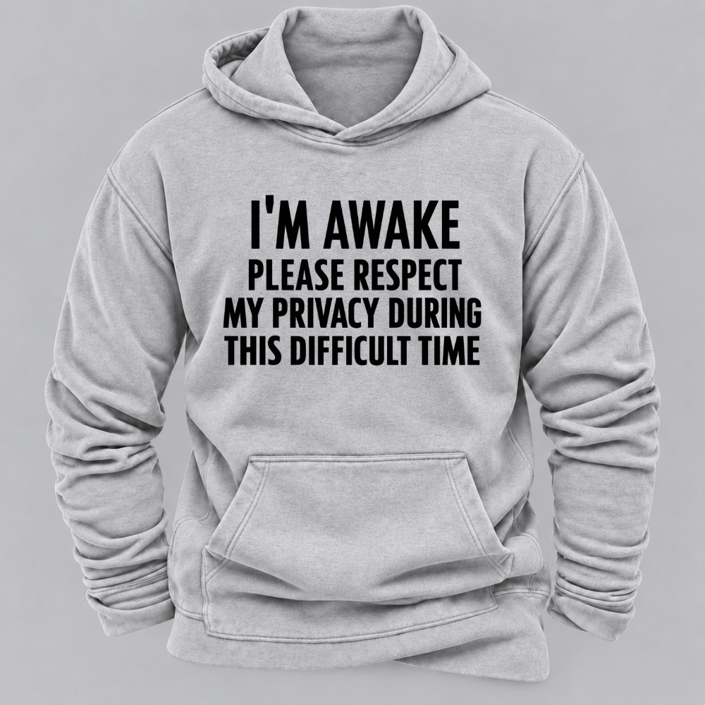 I'm Awake Please Respect My Privacy During This Difficult Time Funny Hoodie