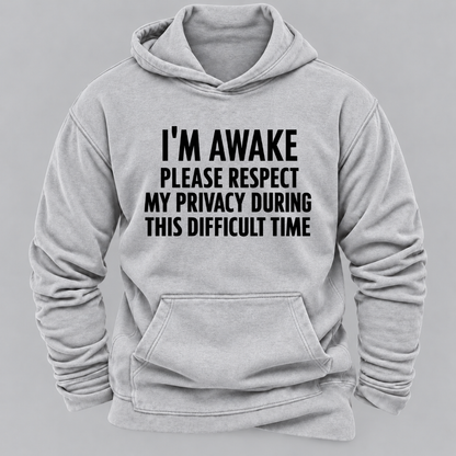 I'm Awake Please Respect My Privacy During This Difficult Time Funny Hoodie