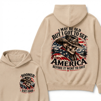 I May Be Old But I Got To See AmericaBefore It Went To Shit Boomer EST.Year Hoodie