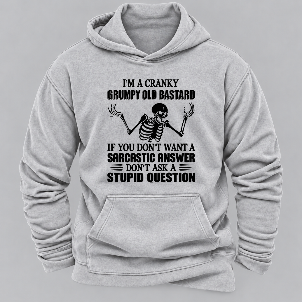 I'm A Cranky Grumpy Old BASTARD If You Don't Want A Sarcastic Answer Don't Ask A Stupid Question Graphic Hoodie