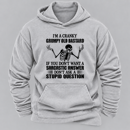 I'm A Cranky Grumpy Old BASTARD If You Don't Want A Sarcastic Answer Don't Ask A Stupid Question Graphic Hoodie