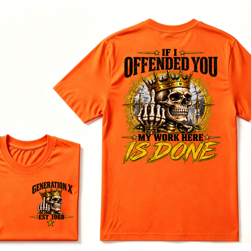 If I Offended You My Work Here Is Done Custom Est. Year Sarcastic Graphic T-Shirt