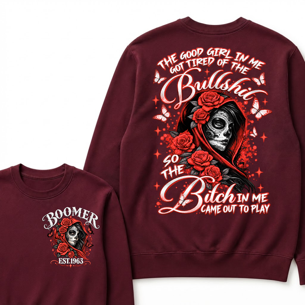The Good Girl In Me Got Tired Of The Bullshit So The Bitch In Me Came Out To Play EST.Year Vintage Skull Sweatshirt