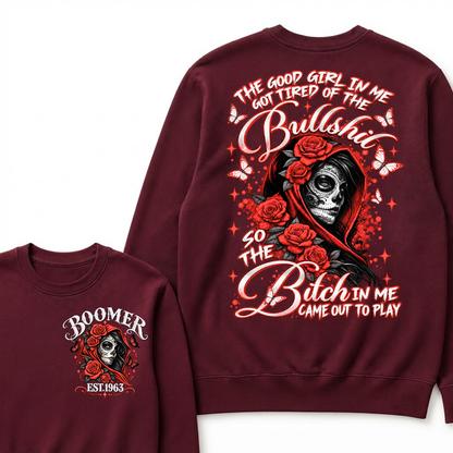 The Good Girl In Me Got Tired Of The Bullshit So The Bitch In Me Came Out To Play EST.Year Vintage Skull Sweatshirt