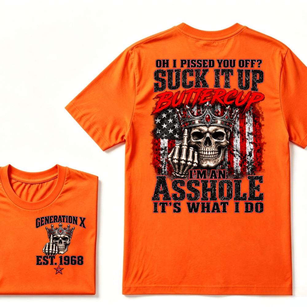 Gen X EST.Year Oh I Pissed You Off? Suck It Up Buttercup I’m An Asshole It’s What I Do Vintage Graphic T-Shirt