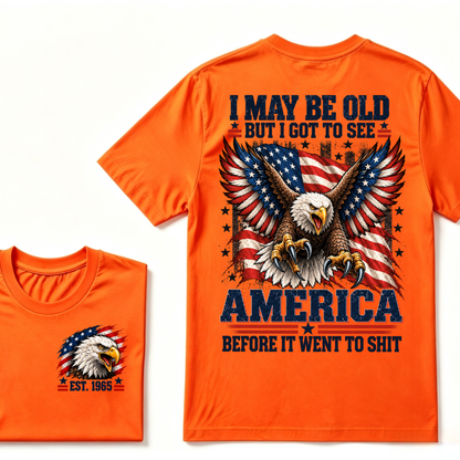 I May Be Old But I Got To See America Before It Went To Shit EST.Year Eagle American Flag Veteran T-Shirt