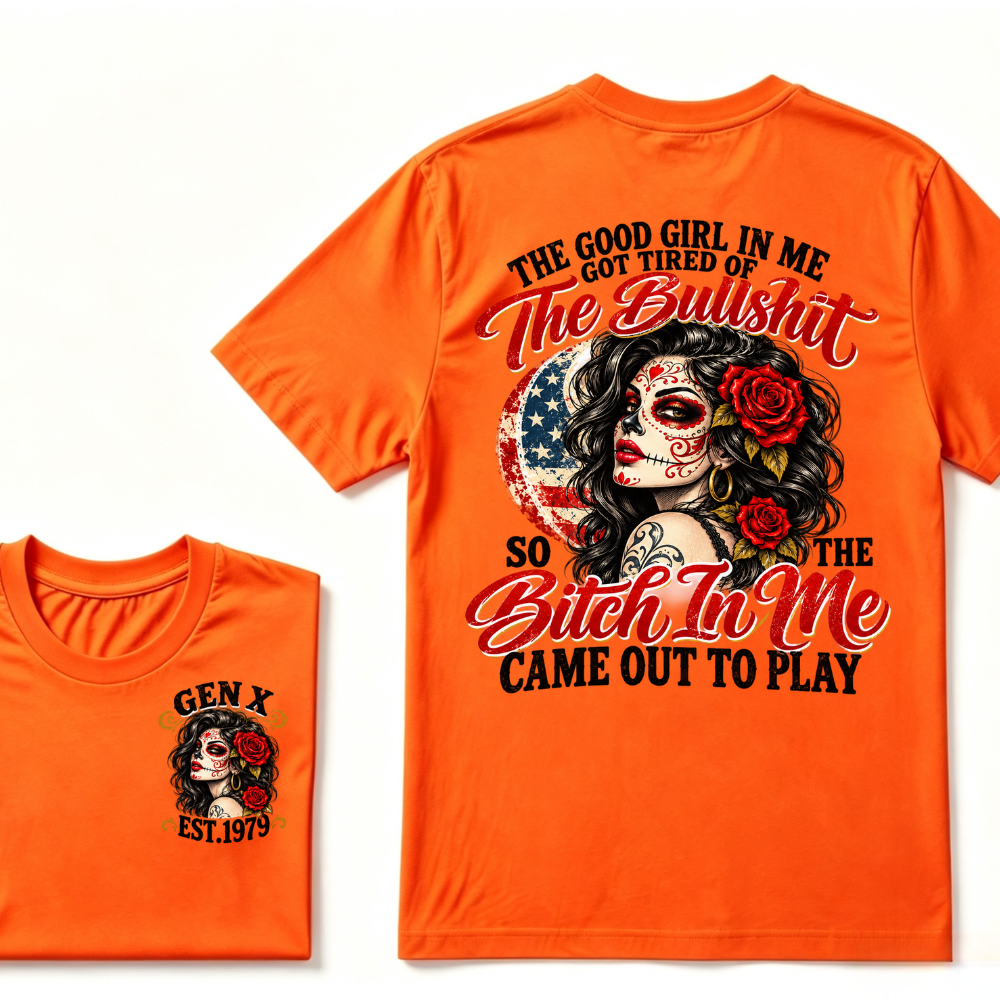 The Good Girl In Me Got Tired Of The Bullshit So The Bitch In Me Came Out To Play EST.Year Attitude Graphic Tee