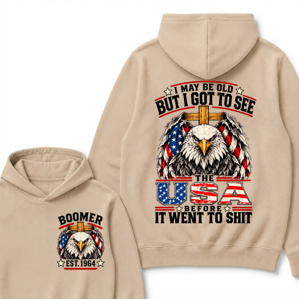 I May Be Old But I Got To See The Usa Before It Went To Shit EST.Year Patriotic Graphic Hoodie