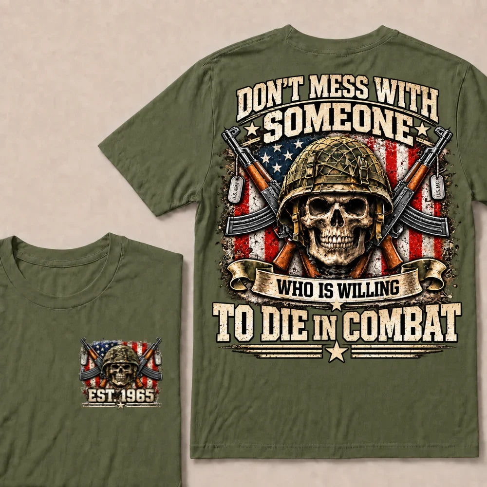 Don’t Mess With Someone Who Is Willing To Die In Combat EST.Year Skull Veteran American Flag T-Shirt