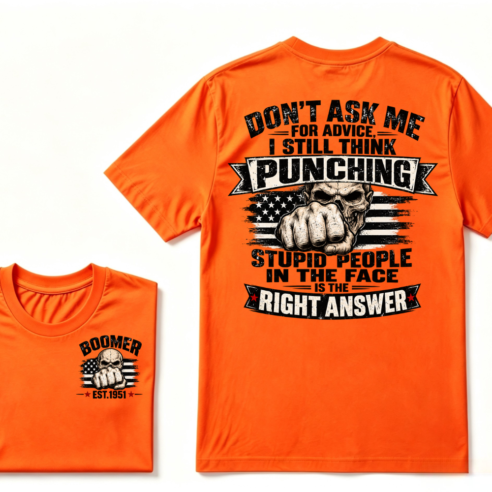 Don't Ask Me For Advice, I Still Think Punching Stupid People In The Face Is The Right Answer EST.Year T-Shirt
