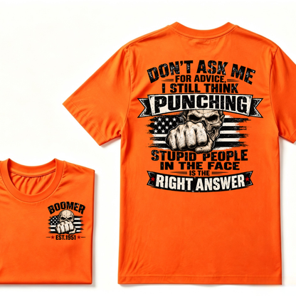 Don't Ask Me For Advice, I Still Think Punching Stupid People In The Face Is The Right Answer EST.Year T-Shirt