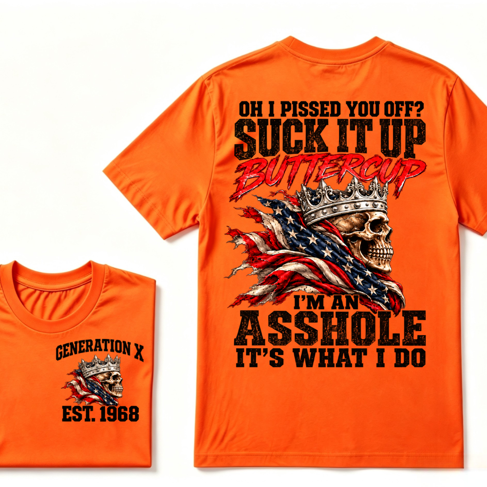 Custom EST.Year OH I PISSED YOU OFF SUCK IT UP BUTTERCUP I’M AN ASSHOLE IT’S WHAT I DO Skull Attitude Graphic Tee
