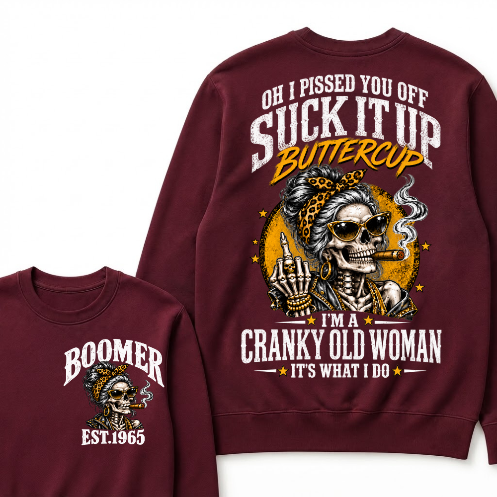Oh I Pissed You Off Suck It Up Buttercup I'm A Cranky Old Woman EST.Year Vintage Cranky Old Woman Sweatshirt