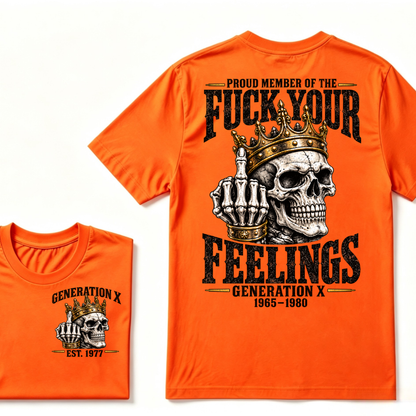 Proud Member Of The FUCK YOUR FEELINGS Gen X 1965-1980 EST.Year Skull Crown Middle Finger T-Shirt