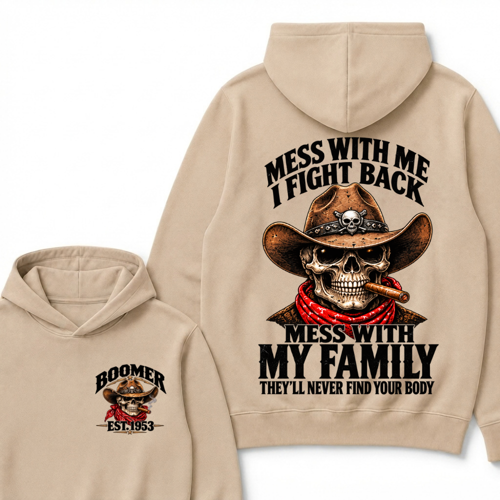 Mess With Me I Fight Back Mess With My Family They'll Never Find Your Body Est.Year Hoodie
