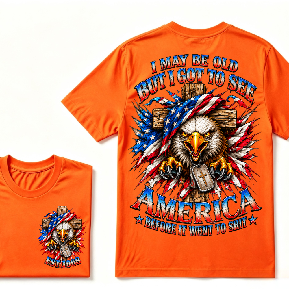 I May Be Old But I Got To See America Before It Went To Shit EST.Year Eagle Cross American Flag Veteran T-Shirt