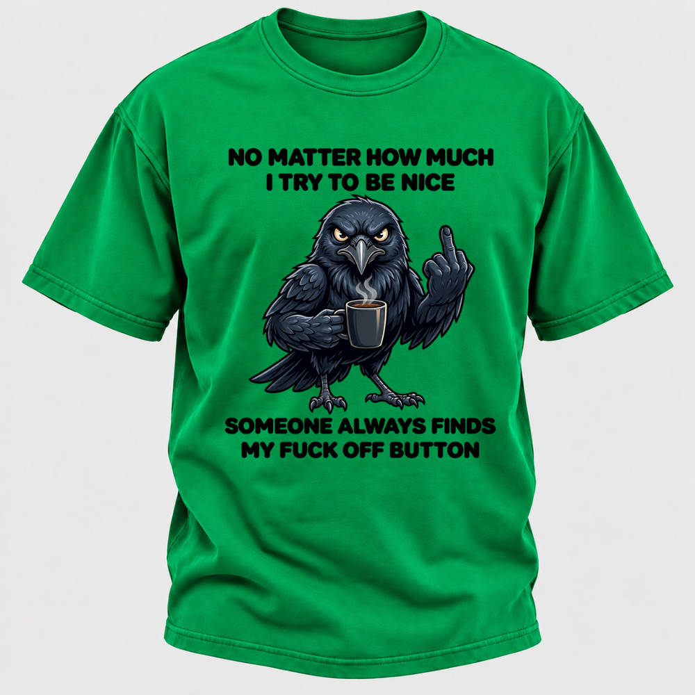 No Matter How Much I Try To Be Nice Someone Always Finds My Button Funny Crow Coffee Graphic T-Shirt
