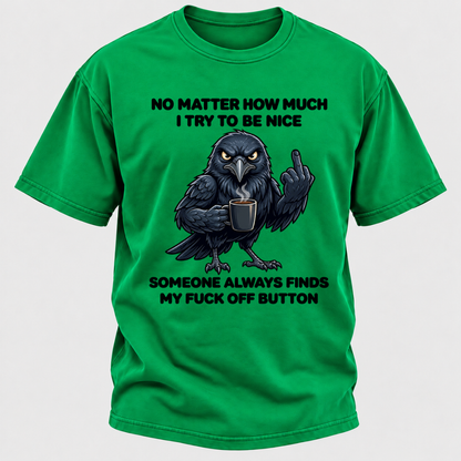 No Matter How Much I Try To Be Nice Someone Always Finds My Button Funny Crow Coffee Graphic T-Shirt