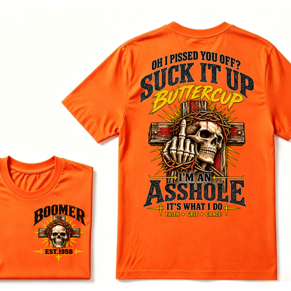 Oh I Pissed You Off Suck It Up Buttercup I'm An Asshole It's What I Do Faith Grit Grace EST.Year T-Shirt