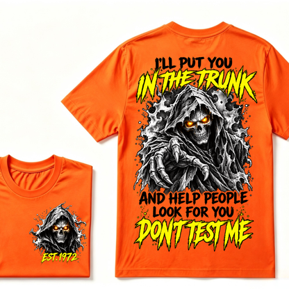 I'll Put You In The Trunk And Help People Look For You Don't Test Me EST.Year Grim Reaper Front And Back Print T-Shirt