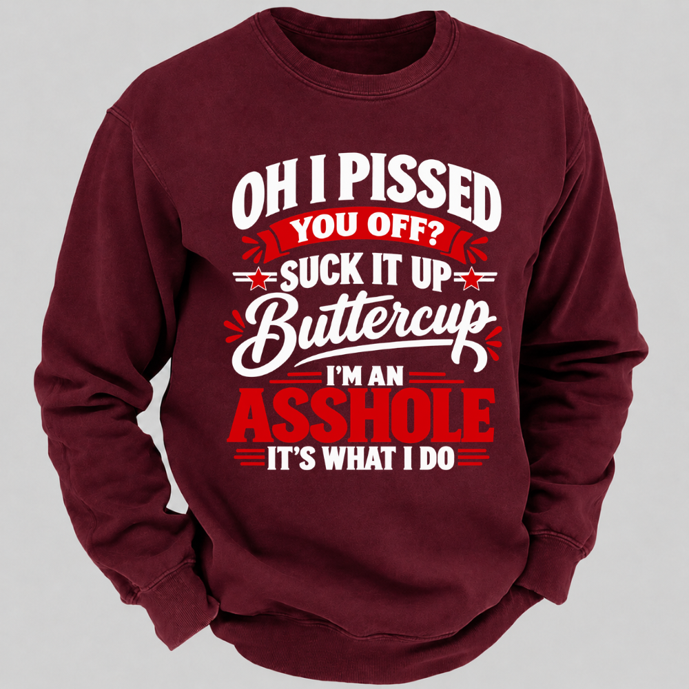 Oh I Pissed You Off Suck It Up Buttercup Sarcastic Quote Graphic Sweatshirt