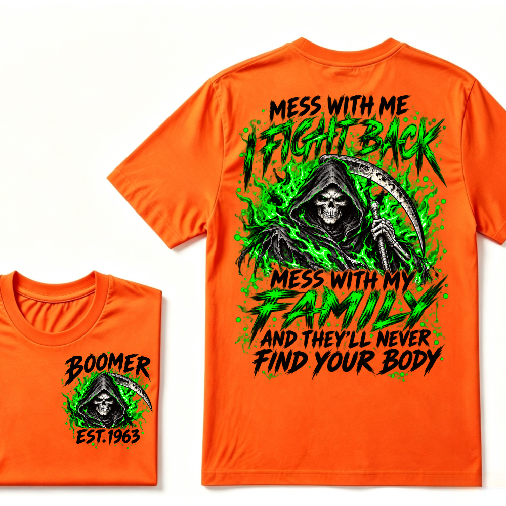 Mess With Me I Fight Back Mess With My Family And They’ll Never Find Your Body Boomer Green EST. Year T-Shirt