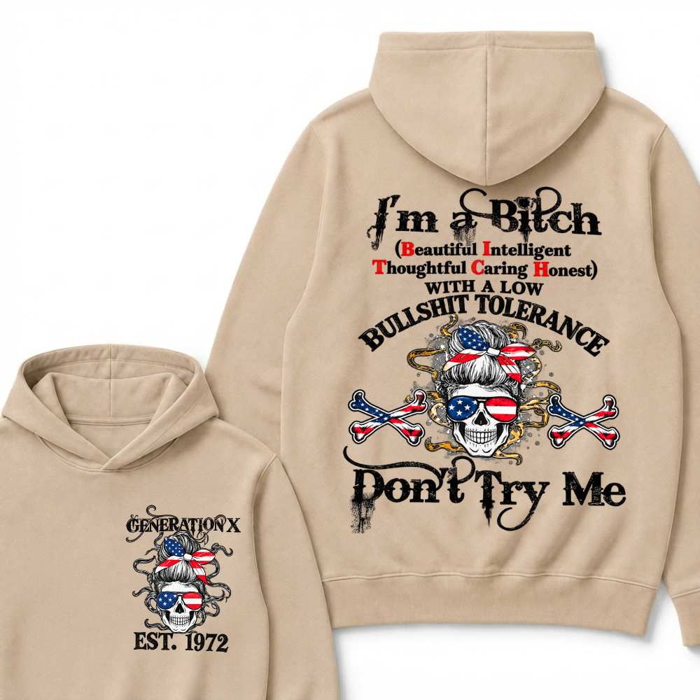 Gen X EST.Year I’m a Bitch (Beautiful, Intelligent, Thoughtful, Caring, Honest) With a Low Bullshit Tolerance. Don’t Try Me. Hoodie