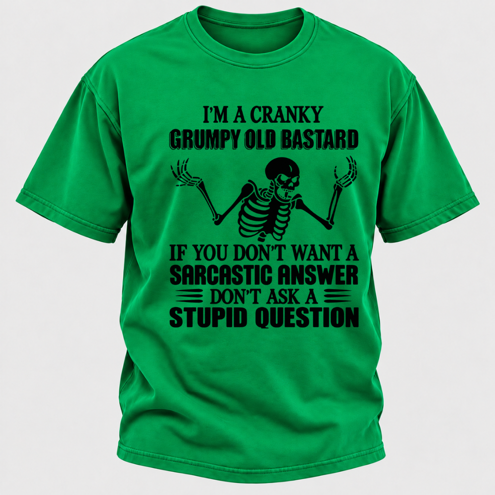 I'm A Cranky Grumpy Old Sarcastic Skeleton If You Don't Want A Sarcastic Answer Don't Ask A Stupid Question Funny Graphic T-Shirt