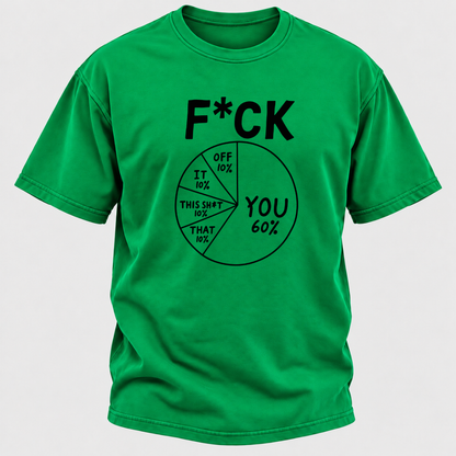 F*ck You 60% Funny Sarcastic Pie Chart Graphic T-Shirt, Humorous Attitude Quote Tee