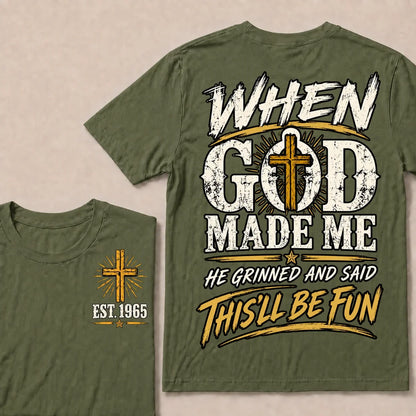 When God Made Me He Grinned And Said This'll Be Fun Custom Your Year T-shirt