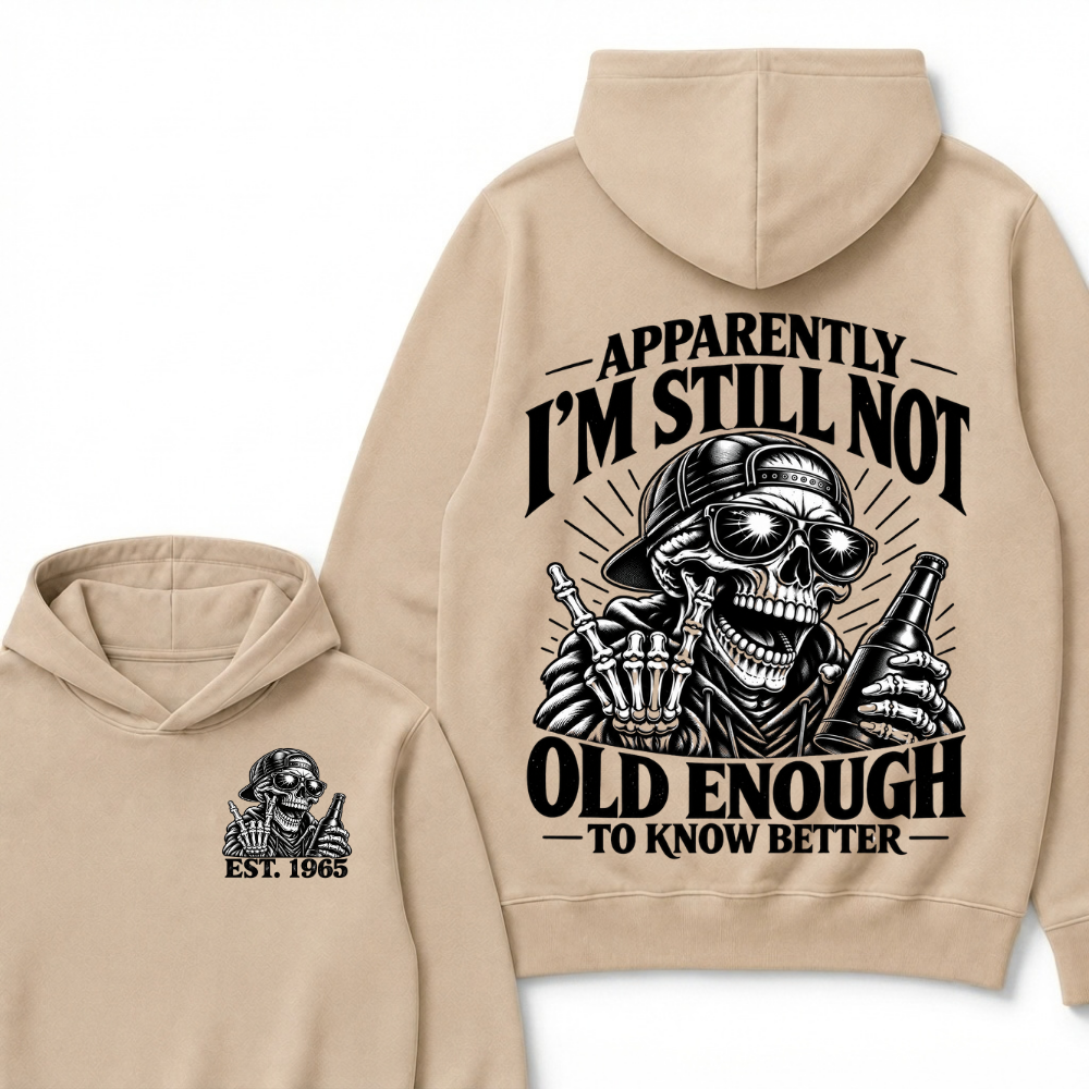 Est Year Hoodie |Apparently I'm Still Not Old Enough To Know Better