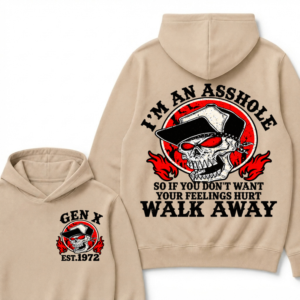 Gen X I'm An Asshole So If You Don't Want Your Feelings Hurt Walk Away Hoodie