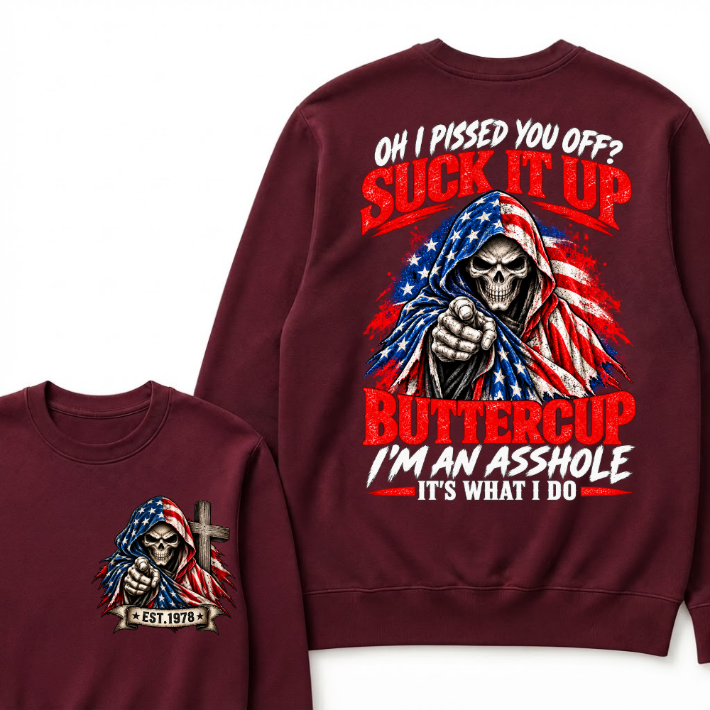 EST.Year Oh I Pissed You Off? Suck It Up Buttercup I'm An Asshole It's What I Do EST.Year American Flag Skull Sweatshirt
