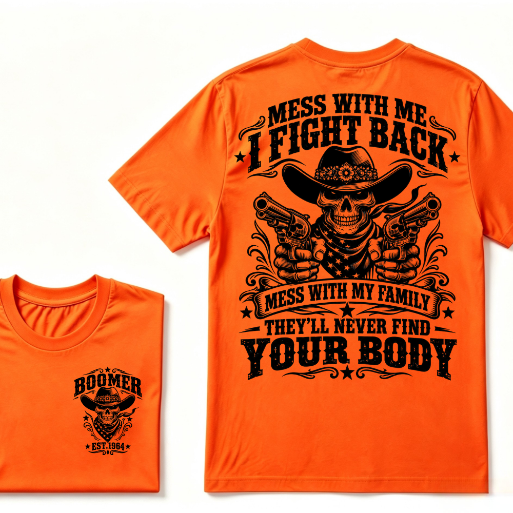 Mess With Me I Fight Back Mess With My Family They'll Never Find Your Body EST.Year Protection Graphic Tee