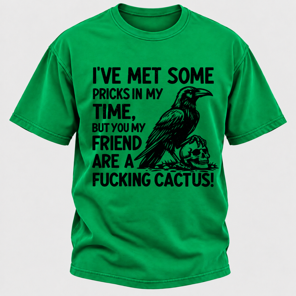 I've Met Some Pricks In My Time But You My Friend Are AFUCKING CACTUS! Skull Graphic T-Shirt