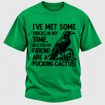 I've Met Some Pricks In My Time But You My Friend Are AFUCKING CACTUS! Skull Graphic T-Shirt