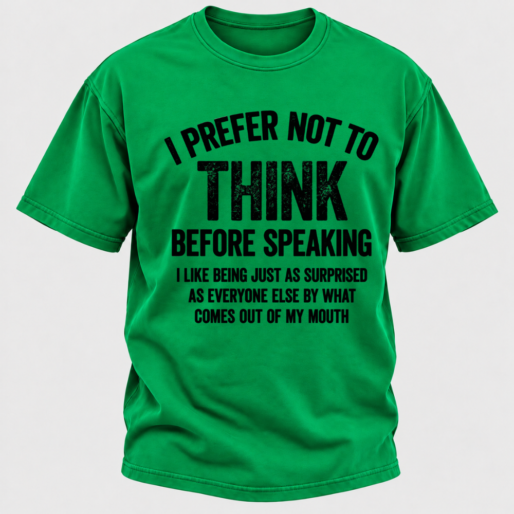 I Prefer Not To Think Before Speaking T-shirt