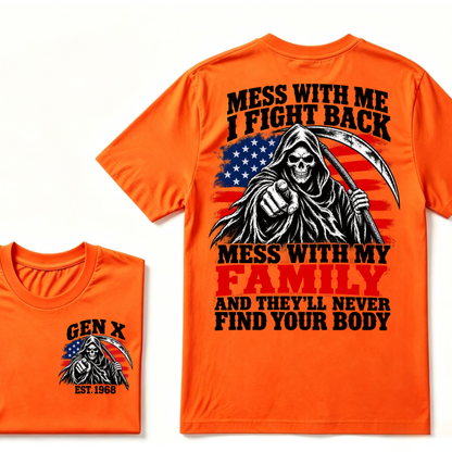 Mess With Me I Fight Back Mess With My Family And They'll Never Find Your Body Gen X EST. Year T-Shirt
