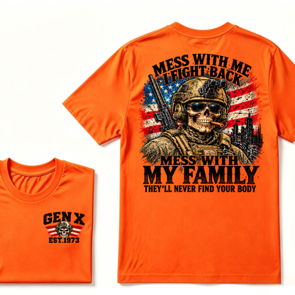 Mess With Me I Fight Back Mess With My Family They’ll Never Find Your Body Gen X Est. Year T-Shirt